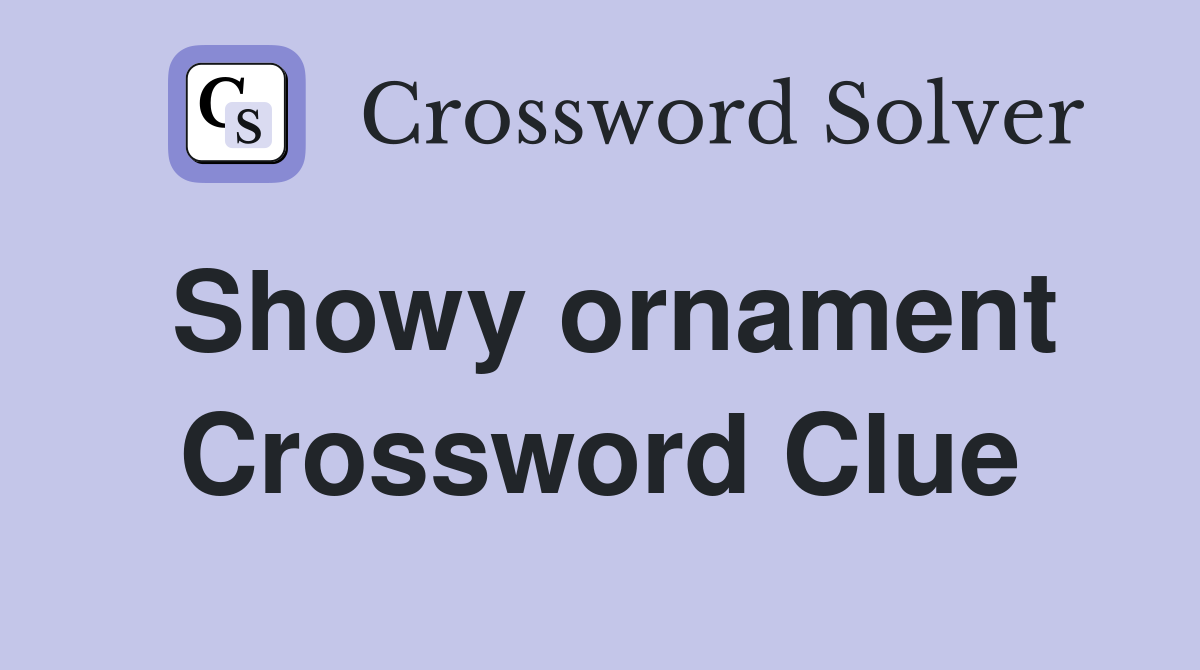 Showy ornament Crossword Clue Answers Crossword Solver